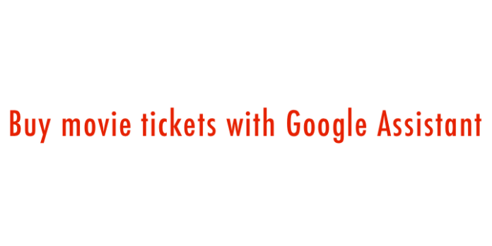 Buy Movie Tickets with Google Assistant